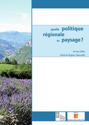 Quelle politique régionale du paysage ? : séminaire du 24 mai 2004, Hôtel de Région, Marseille. | DELHAYE (Annick)