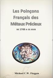 les poinçons français des métaux précieux : de 1789 à ce jour. | michael fieggen